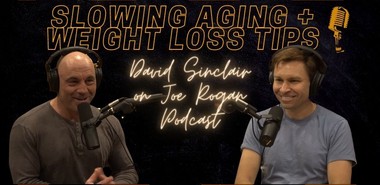 Weight Loss and Slowing Aging – Highlights from David Sinclair on the Joe Rogan Podcast
