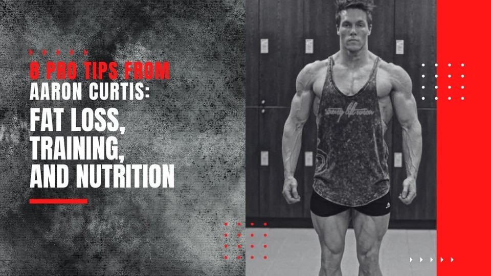 8 Tips From Aaron Curtis On Fat Loss, Training, And Food