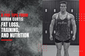 8 Tips From Aaron Curtis On Fat Loss, Training, And Food