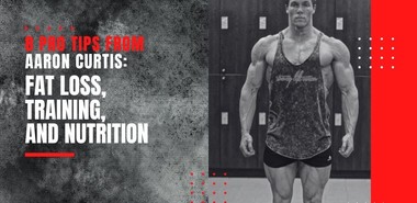 8 Tips From Aaron Curtis On Fat Loss, Training, And Food