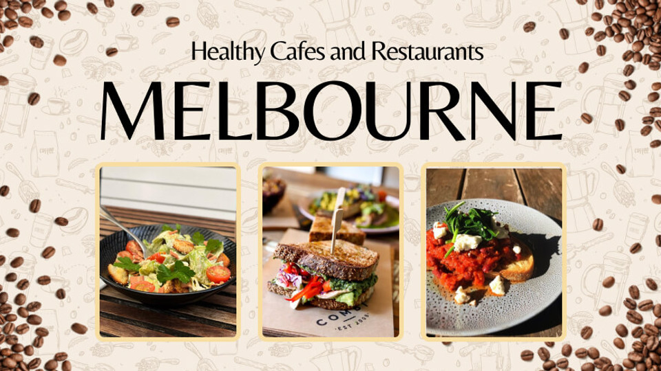 Top 8 Healthy Cafes and Restaurants in Melbourne